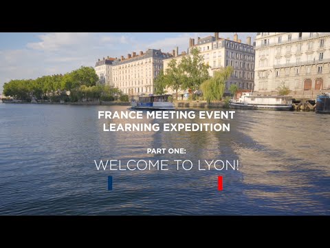 France Meeting Event - Learning Expedition Part One : Welcome to Lyon !