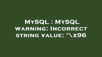 MySQL : MySQL warning: Incorrect string value: 