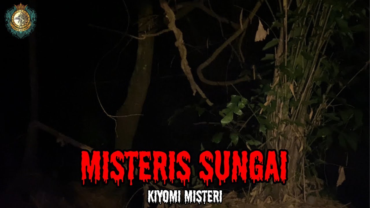 MISTERI SUNGAI | KIYOMI MISTERI