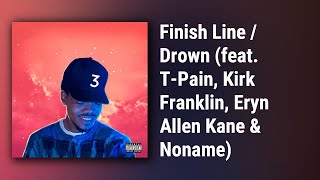 Chance The Rapper // Finish Line / Drown (feat. T-Pain, Kirk Franklin, Eryn Allen Kane &amp; Noname)