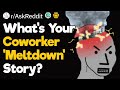 What's Your Coworker 'Meltdown' Story?