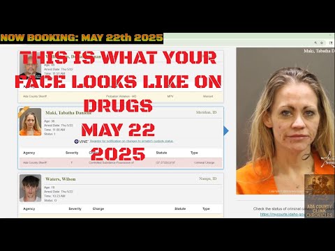 Ada County Idaho Arrests May 22 2025 / If DRUGS had a face......