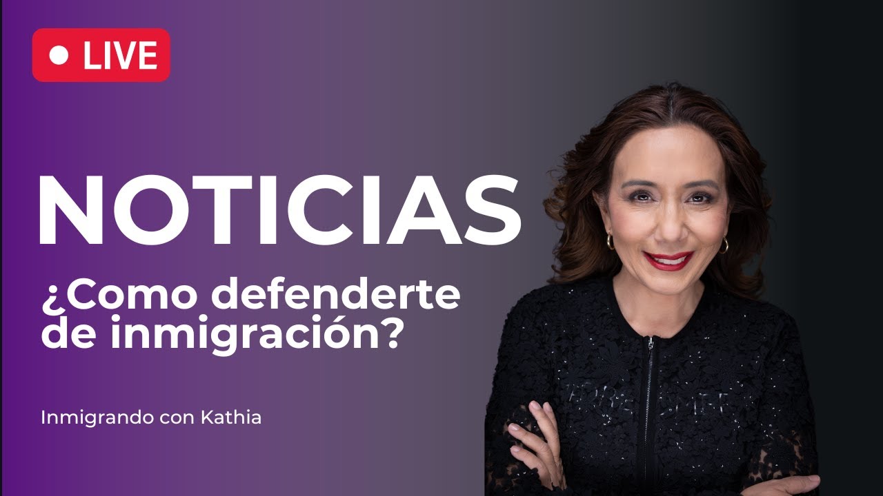 ⚔️ Noticias de Inmigracion ¿Como defenderte de la inmigracion? - Inmigrando con Kathia