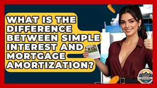 What Is The Difference Between Simple Interest And Mortgage Amortization? - Home Investing Experts
