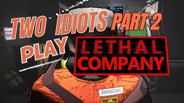 TWO IDIOTS PLAY LETHAL COMPANY PART 2