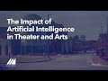 The Impact of Artificial Intelligence in Theater and Arts