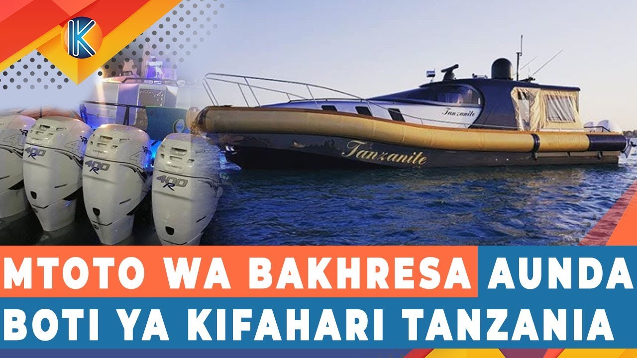 MTOTO WA BAKHRESA AUNDA BOTI YA KIFAHARI TANZANIA