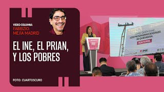 El INE, el PRIAN, y los pobres. Por Fabrizio Mejía ¬ Video columna