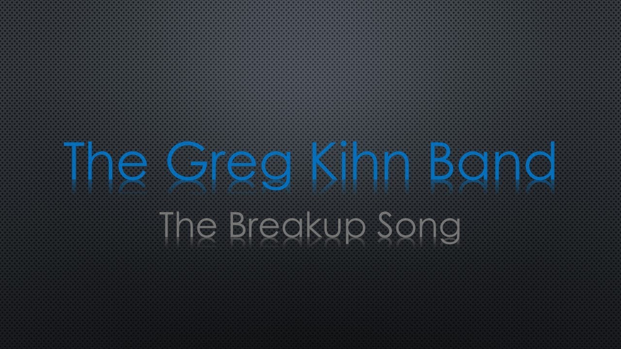 The Break Up Song - song and lyrics by The Greg Kihn Band