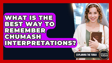 What Is The Best Way To Remember Chumash Interpretations? - Explaining The Torah