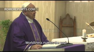 Pope: Worldliness darkens the soul Pope: Worldliness darkens the soul