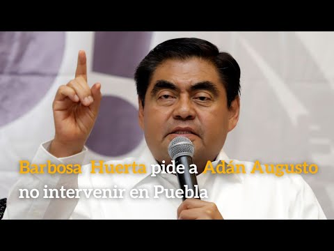 Barbosa pide a Adán Augusto no intervenir en Puebla