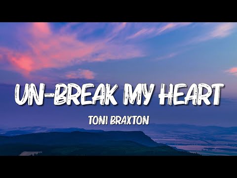 Toni Braxton - Un-Break My Heart (Lyrics)
