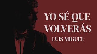 YO SÉ QUE VOLVERÁS - Luis Miguel (EDICIÓN ESPECIAL con letra)