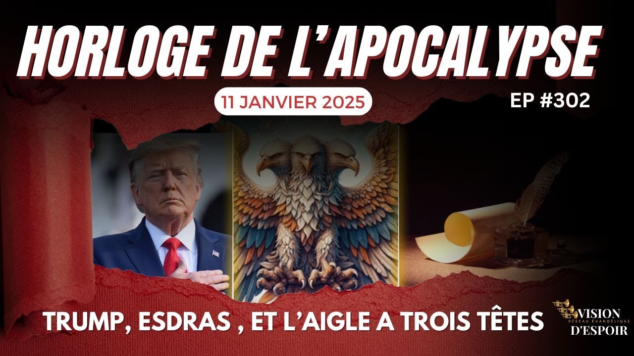EP. 302 | Trump, Esdras et l'Aigle a Trois Têtes | Horloge de l'Apocalypse | 11.01.25 | VISION TV