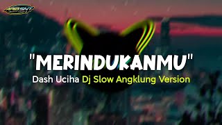 Dj Old Viral Tik-tok || Merindukanmu - Dash Uciha || Dj Slow Angklung || Full Bass By:AribSnt