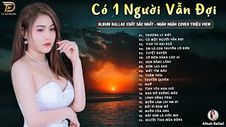 ALBUM BALLAD XUẤT SẮC NHẤT 2023 - NGÂN NGÂN COVER TRIỆU VIEW ♫ CÓ MỘT NGƯỜI VẪN ĐỢI, THƯƠNG LY BIỆT