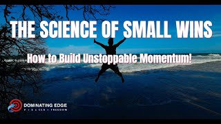 THE SCIENCE OF SMALL WINS: How to Build Unstoppable Momentum