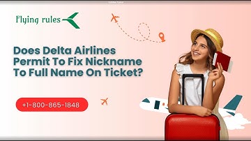 Does Delta Airlines Permit To Fix Nickname To Full Name On Ticket?