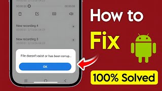 file doesn't exist or has been corrupted call recording | how to solve file doesn't exist problem