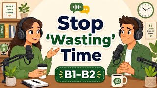 Información Stop Wasting Time & Take Control | English Listening Practice (B1–B2) Guía