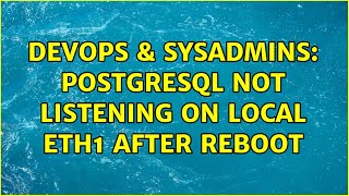 DevOps & SysAdmins: PostgreSQL not listening on local eth1 after reboot (2 Solutions!!)