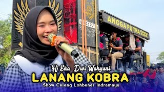LANANG KOBRA • HJ EKA • ANGGA PUTRA • YAMEIYA DUWE GAWE • Show Celeng Lohbener Indramayu 