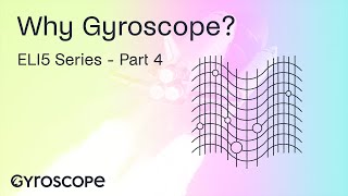 Why Gyroscope? - ELI5 Part 4