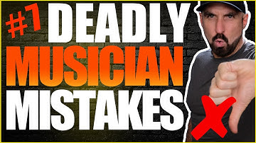 Deadly Mistakes Musicians Make 7- Get This Right!
