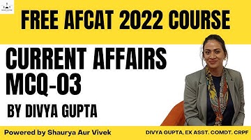 Current Affairs: 03 by Divya Gupta (Ex-AC, CRPF) | Free AFCAT 2022 Course | Shaurya aur Vivek
