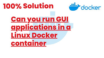 100% Solutions | can you run gui applications in a linux docker container | Docker Tutorials24