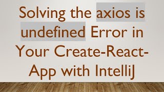 Solving the axios is undefined Error in Your Create-React-App with IntelliJ