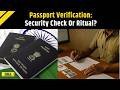 Passport Row: If Police Verification Proves Nothing, Why Is It Required?