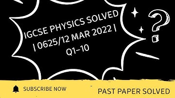IGCSE Physics Past Paper – 0625/12 March 2022 | Q1–10 Solved with Explanations