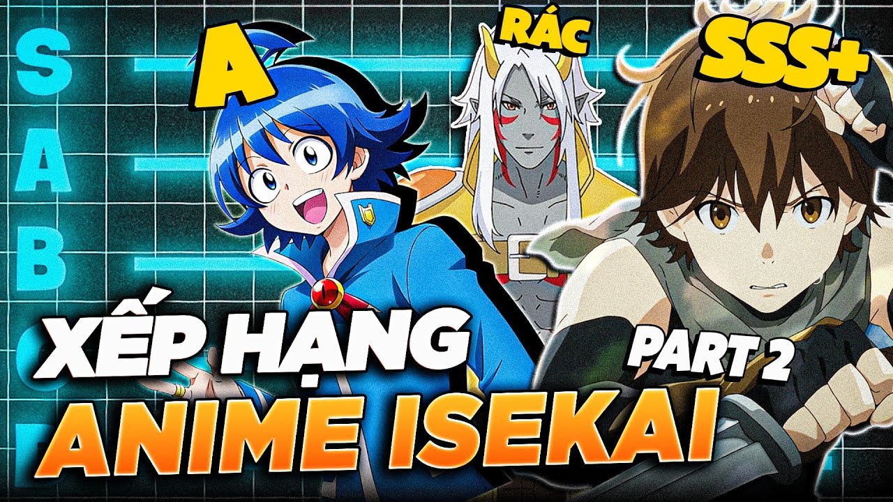 XẾP HẠNG 40 ANIME ISEKAI TỪ TỆ ĐẾN SIÊU PHẨM PHẦN 2