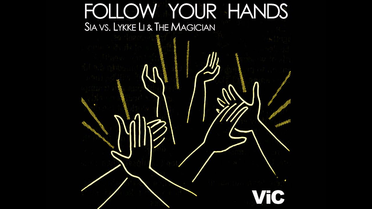 Sia vs.Lykke Li & The Magician - Follow Your Hands (VIC MashUp)