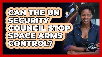 Can The UN Security Council Stop Space Arms Control? - Warriors In Space