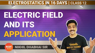 Electric Charges And Fields (L-4) | Electric Field And Its Application | Physics With Nikhil Sir.