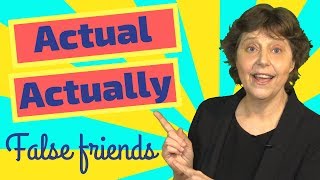 ACTUAL & ACTUALLY. How to use these false friends in English