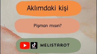 Aklımdaki Kişi “Pişman Mısın? Ne Hissediyorsun? Durumumuz Ne Olacak?”