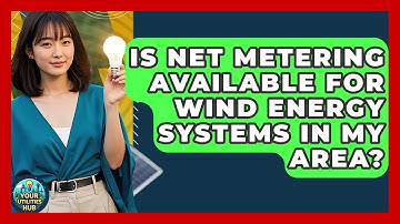 Is Net Metering Available for Wind Energy Systems in My Area? - Your Utilities Hub