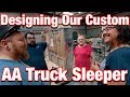 DESIGNING OUR CUSTOM AA TRUCK SLEEPER