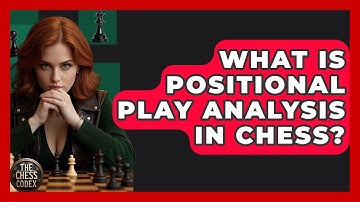 What Is Positional Play Analysis In Chess? - The Chess Codex