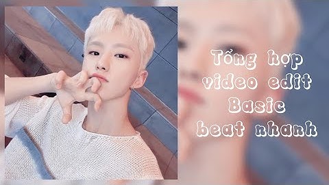 #ep5 | Tổng hợp video edit Basic beat nhanh