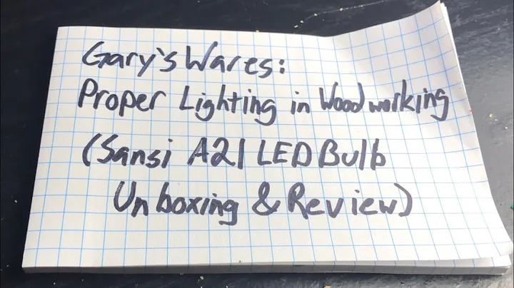 Gary’s Wares: Proper Lighting in Woodworking (Sansi A21 LED Lightbulb Unboxing & Review)