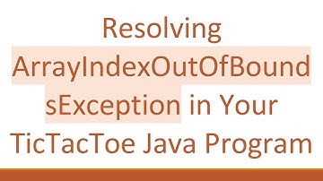 Resolving ArrayIndexOutOfBoundsException in Your TicTacToe Java Program