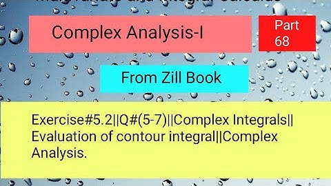 Exercise#5.2||Q#(5-7)||Complex Integrals||Evaluation of contour integral||Complex Analysis Part 02