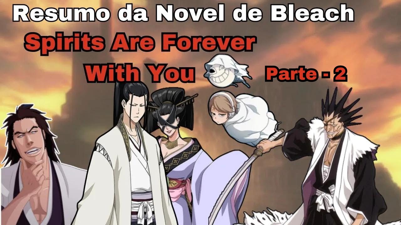 Resumo da Novel: Spirits Are Forever With You (PARTE- 2) BLEACH - YouTube