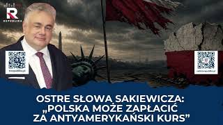 Ostre słowa Sakiewicza: "Polska może zapłacić za antyamerykański kurs" | Tomasz Sakiewicz