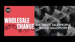 Wholesale Change Show: Are Inside Salespeople Really Salespeople?